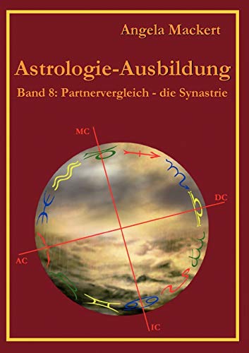 Astrologie-Ausbildung, Band 8: Partnervergleich - die Synastrie